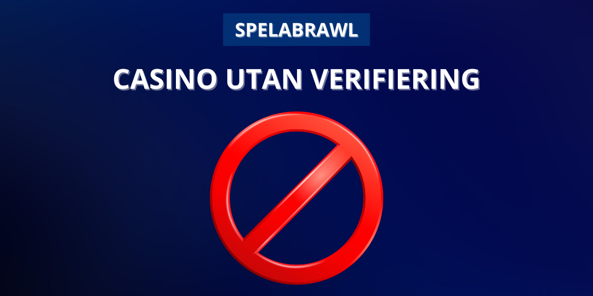 Casino utan verifiering. Varför behöver jag verifiering?