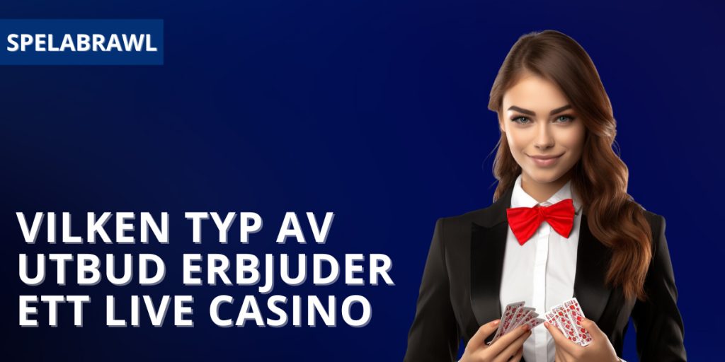 Vilken typ av utbud erbjuder ett live casino